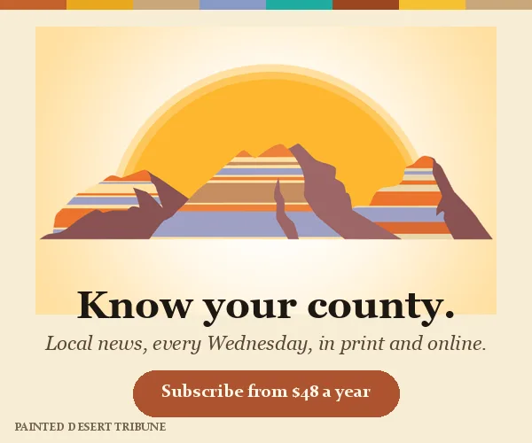 Know your county. Subscribe to the Painted Desert Tribune from $48 a year.