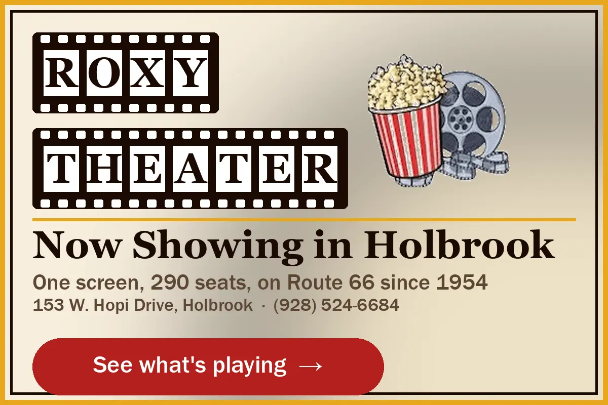 Roxy Theater, Holbrook: now showing. One screen, 290 seats, on Route 66 since 1954. See what's playing.