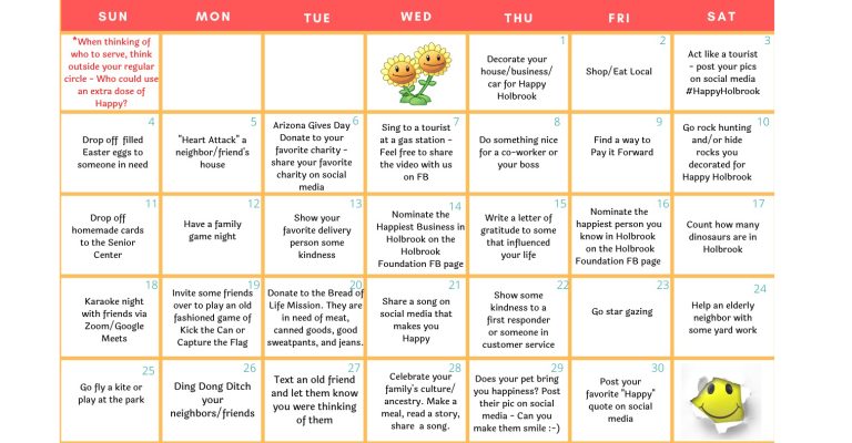 Photo courtesy of the Holbrook FoundationHolbrook is celebrating its annual Happy Holbrook Month with a calendar of suggestions on how to bring joy and happiness to those in the community and as a result, yourself as well. This event is sponsored by the Holbrook Foundation in an effort to unite the community and celebrate everything that makes living in Holbrook great.